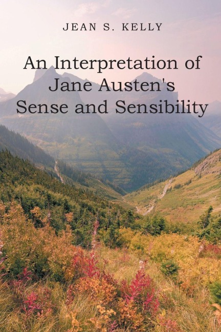 An Interpretation of Jane Austen's Sense and Sensibility - Jean S. Kelly
