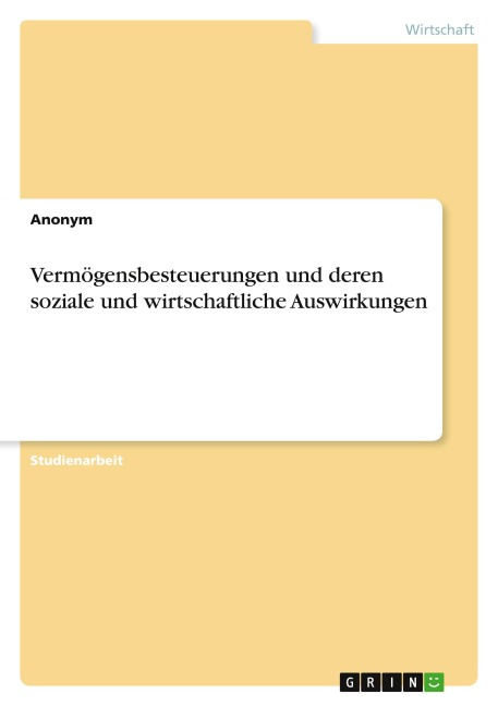 Vermögensbesteuerungen und deren soziale und wirtschaftliche Auswirkungen - Anonymous