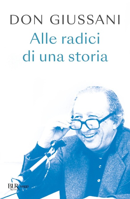 Don Giussani. Alle radici di una storia - Luigi Giussani