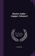 Cover-Bild zum Titel 'Hunter-trader-trapper, Volume 8' von 'Anonymous'