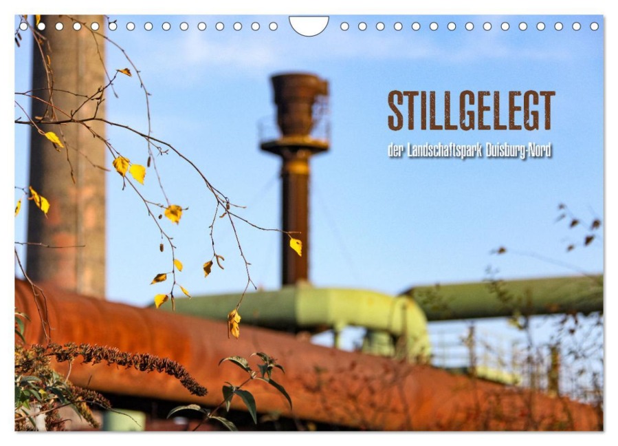 Stillgelegt - der Landschaftspark Duisburg-Nord (Wandkalender 2025 DIN A4 quer), CALVENDO Monatskalender - Kristina Rütten