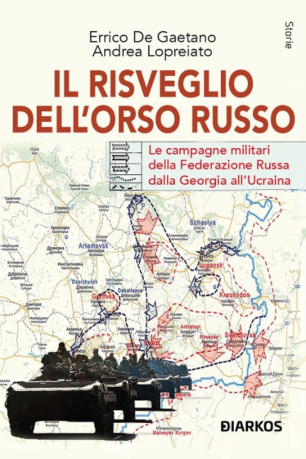 Il risveglio dell'Orso Russo. Le campagne militari della Federazione russa dalla Georgia all'Ucraina - Errico De Gaetano, Andrea Lopreiato