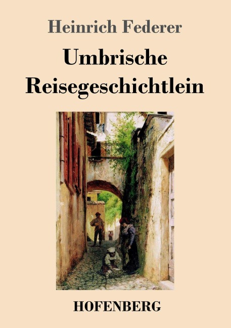 Umbrische Reisegeschichtlein - Heinrich Federer