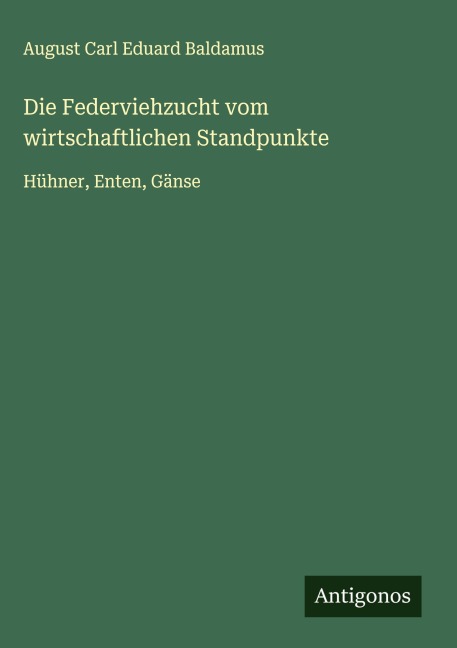 Die Federviehzucht vom wirtschaftlichen Standpunkte - August Carl Eduard Baldamus