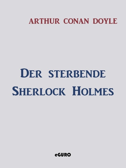 Der sterbende Sherlock Holmes - Arthur Conan Doyle