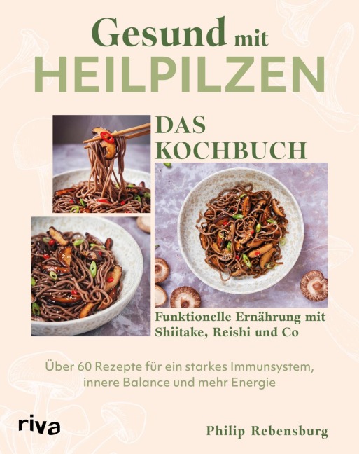 Gesund mit Heilpilzen - Das Kochbuch - Philip Rebensburg