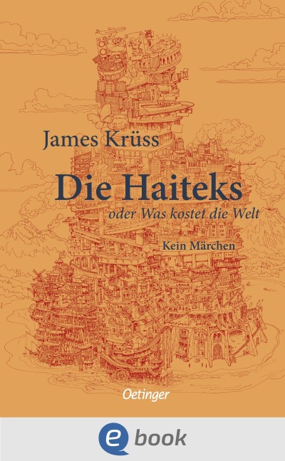 Die Haiteks oder Was kostet die Welt. Kein Märchen - James Krüss