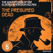 Cover-Bild zum Titel 'The Presumed Dead (The Adventures of the Elderly Sherlock Holmes, Episode 5)' von 'Arthur Conan Doyle, Charles Fraser'