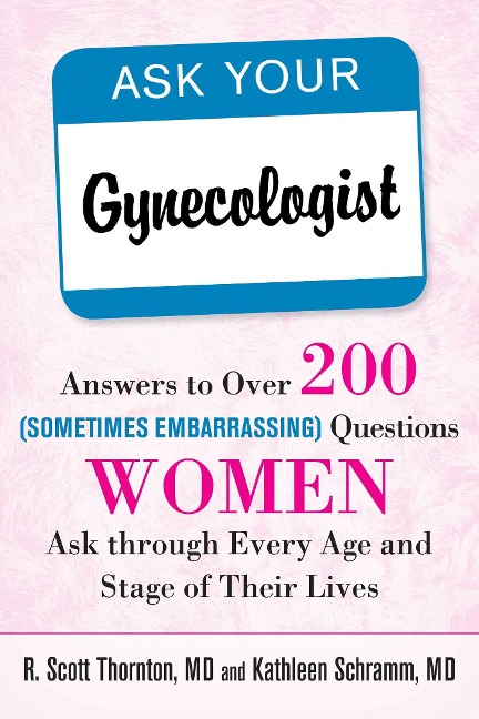 Ask Your Gynecologist - R Scott Thornton, Kathleen Schramm