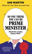 Cover-Bild zum Titel 'So You Think You Can Be Prime Minister' von 'Ian Martin'