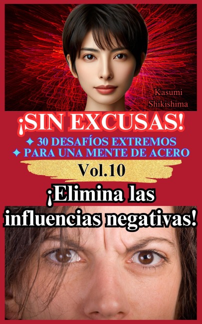 ¡Elimina las influencias negativas! (¡Sin Excusas! 30 Desafíos Extremos para una Mente de Acero, #10) - Kasumi Shikishima