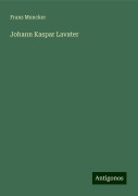 Johann Kaspar Lavater - Franz Muncker