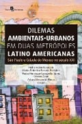 Dilemas ambientais-urbanos em duas metrópoles latino americanas - Pedro Roberto Jacobi, Mario Federico Bassols Ricárdez, Pedro Henrique Campello Torres, Silvana Zioni, Arturo Venancio-Flores