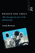 Cover-Bild zum Titel 'Beyond the Smile: The Therapeutic Use of the Photograph' von 'Linda Berman'
