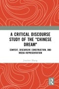 Cover-Bild zum Titel 'A Critical Discourse Study of the "Chinese Dream"' von 'Junchen Zhang'