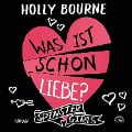 Cover-Bild zum Titel 'Was ist schon Liebe?' von 'Holly Bourne'