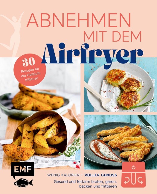 Abnehmen mit dem Airfryer - 30 Rezepte für die Heißluftfritteuse - 