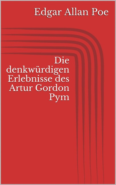 Die denkwürdigen Erlebnisse des Artur Gordon Pym - Edgar Allan Poe