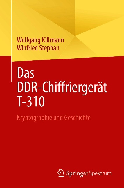 Das DDR-Chiffriergerät T-310 - Wolfgang Killmann, Winfried Stephan