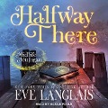 Halfway There Lib/E: A Paranormal Women's Fiction Novel - Eve Langlais