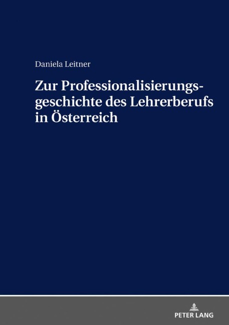 Zur Professionalisierungsgeschichte des Lehrerberufs in Österreich - Daniela Leitner