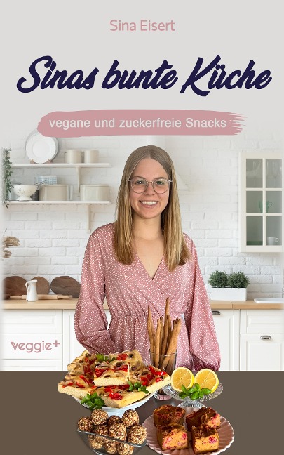 Sinas bunte Küche - vegane und zuckerfreie Snacks - Sina Eisert