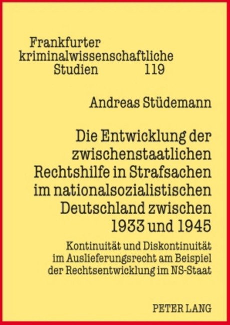 Die Entwicklung der zwischenstaatlichen Rechtshilfe in Strafsachen im nationalsozialistischen Deutschland zwischen 1933 und 1945 - Andreas Stüdemann