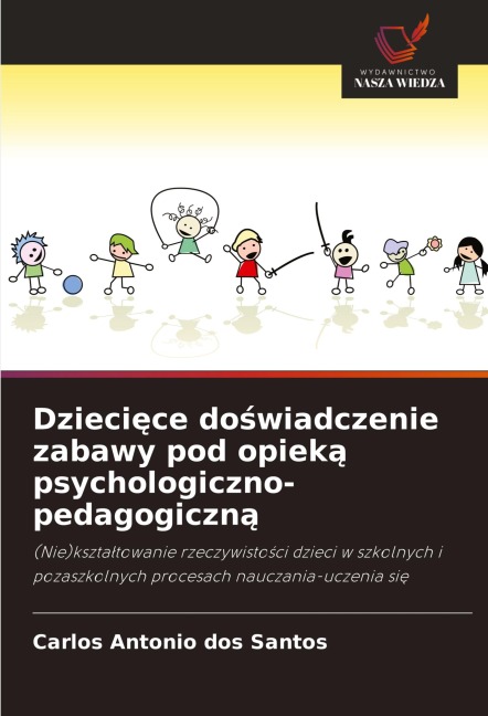 Dzieci¿ce do¿wiadczenie zabawy pod opiek¿ psychologiczno-pedagogiczn¿ - Carlos Antonio Dos Santos