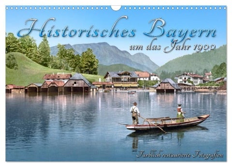 Das schöne Bayern um das Jahr 1900 ¿ Fotos neu restauriert und detailcoloriert (Wandkalender 2024 DIN A3 quer), CALVENDO Monatskalender - André Tetsch
