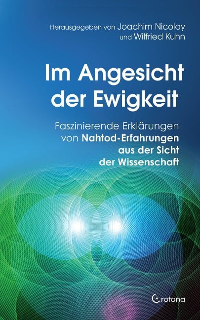 Im Angesicht der Ewigkeit: Faszinierende Erklärungen von Nahtod-Erfahrungen aus der Sicht der Wissenschaft - Joachim Nicolay, Wilfried Kuhn