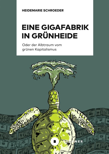 Eine Gigafabrik in Grünheide oder der Albtraum vom grünen Kapitalismus - Heidemarie Schroeder