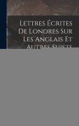Cover-Bild zum Titel 'Lettres Écrites De Londres Sur Les Anglais Et Autres Sujets' von ''