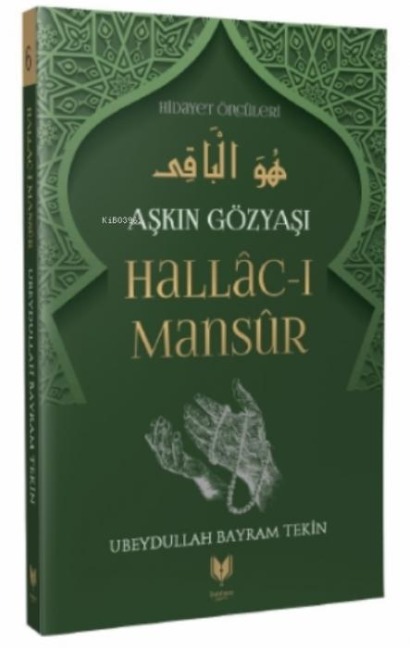 Askin Gözyasi Hallac-i Mansur - Ubeydullah Bayram Tekin