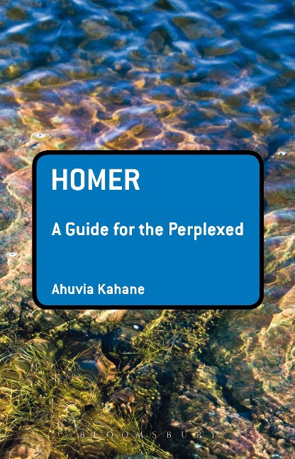 Homer: A Guide for the Perplexed - Ahuvia Kahane
