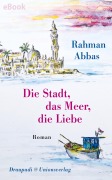 Cover-Bild zum Titel 'Die Stadt, das Meer, die Liebe' von 'Rahman Abbas'