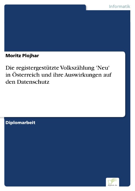 Die registergestützte Volkszählung 'Neu' in Österreich und ihre Auswirkungen auf den Datenschutz - Moritz Plojhar