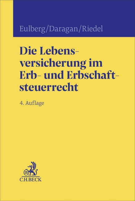 Die Lebensversicherung im Erb- und Erbschaftsteuerrecht - Michael Ott-Eulberg, Christopher Riedel, Hanspeter Daragan, Birgit Eulberg, Tassilo Eulberg
