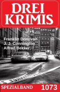 Cover-Bild zum Titel 'Drei Krimis Spezialband 1073' von 'Alfred Bekker, Franklin Donovan, J. J. Connington'