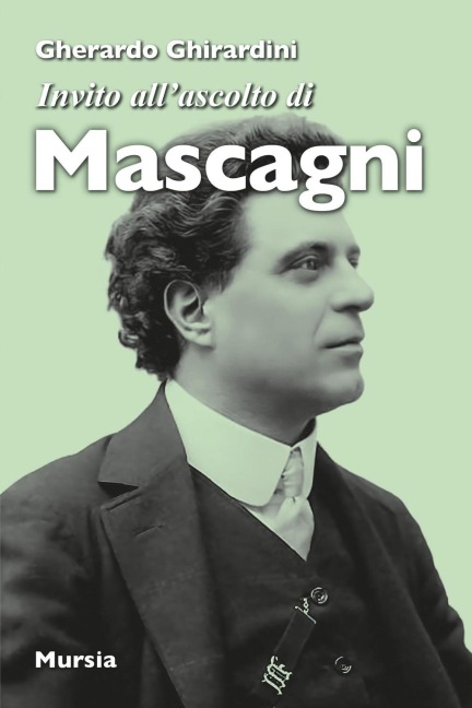 Invito all'ascolto di Mascagni - Gherardo Ghirardini