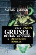 Cover-Bild zum Titel 'Uksak Grusel-Roman Großband 7/2019 - 5 unheimliche Thriller' von 'Alfred Bekker'