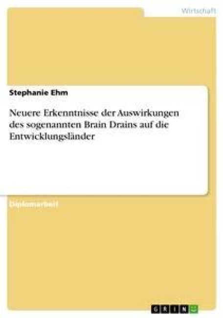 Neuere Erkenntnisse der Auswirkungen des sogenannten Brain Drains auf die Entwicklungsländer - Stephanie Ehm