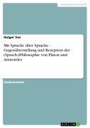 Cover-Bild zum Titel 'Mit Sprache über Sprache - Gegenüberstellung und Rezeption der (Sprach-)Philosophie von Platon und Aristoteles' von 'Holger Vos'