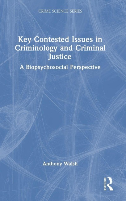 Key Contested Issues in Criminology and Criminal Justice - Anthony Walsh