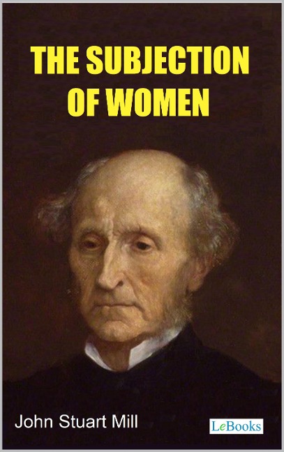 The Subjection of Women - Stuart Mill - John Stuart Mill
