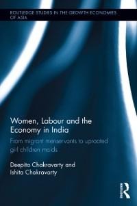 Women, Labour and the Economy in India - Deepita Chakravarty, Ishita Chakravarty