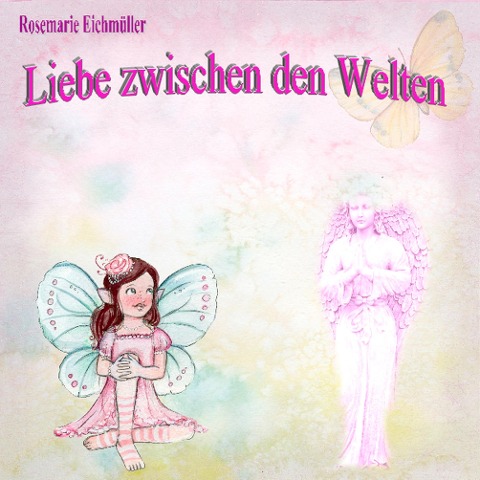 Liebe zwischen den Welten - Rosemarie Eichmüller