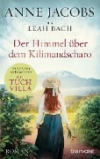 Der Himmel über dem Kilimandscharo - Anne Jacobs, Leah Bach