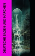 Cover-Bild zum Titel 'Deutsche Sagen und Märchen' von 'Jacob Grimm, Clemens Brentano, Bernhard Baader, Ernst Moritz Arndt, Ludwig Tieck'