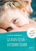 Gelassene Eltern - zufriedene Kinder - Laura Markham