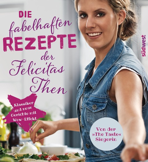 Die fabelhaften Rezepte der Felicitas Then - Felicitas Then